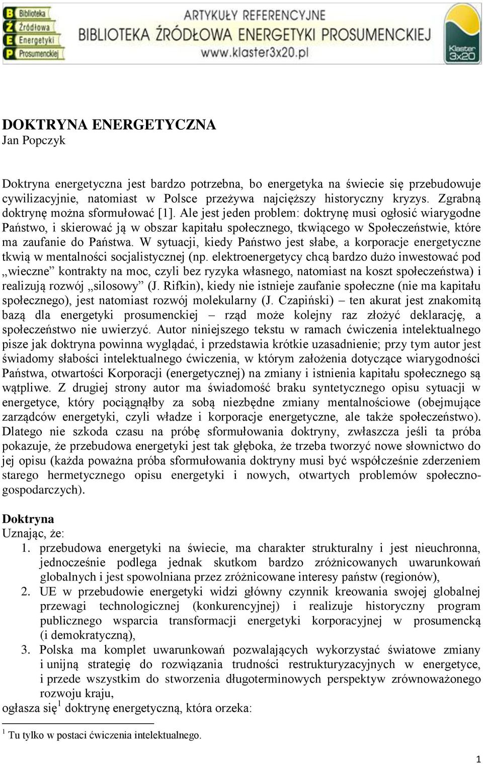 Ale jest jeden problemś doktrynę musi ogłosić wiarygodne Państwo, i skierować ją w obszar kapitału społecznego, tkwiącego w Społeczeństwie, które ma zaufanie do Państwa.