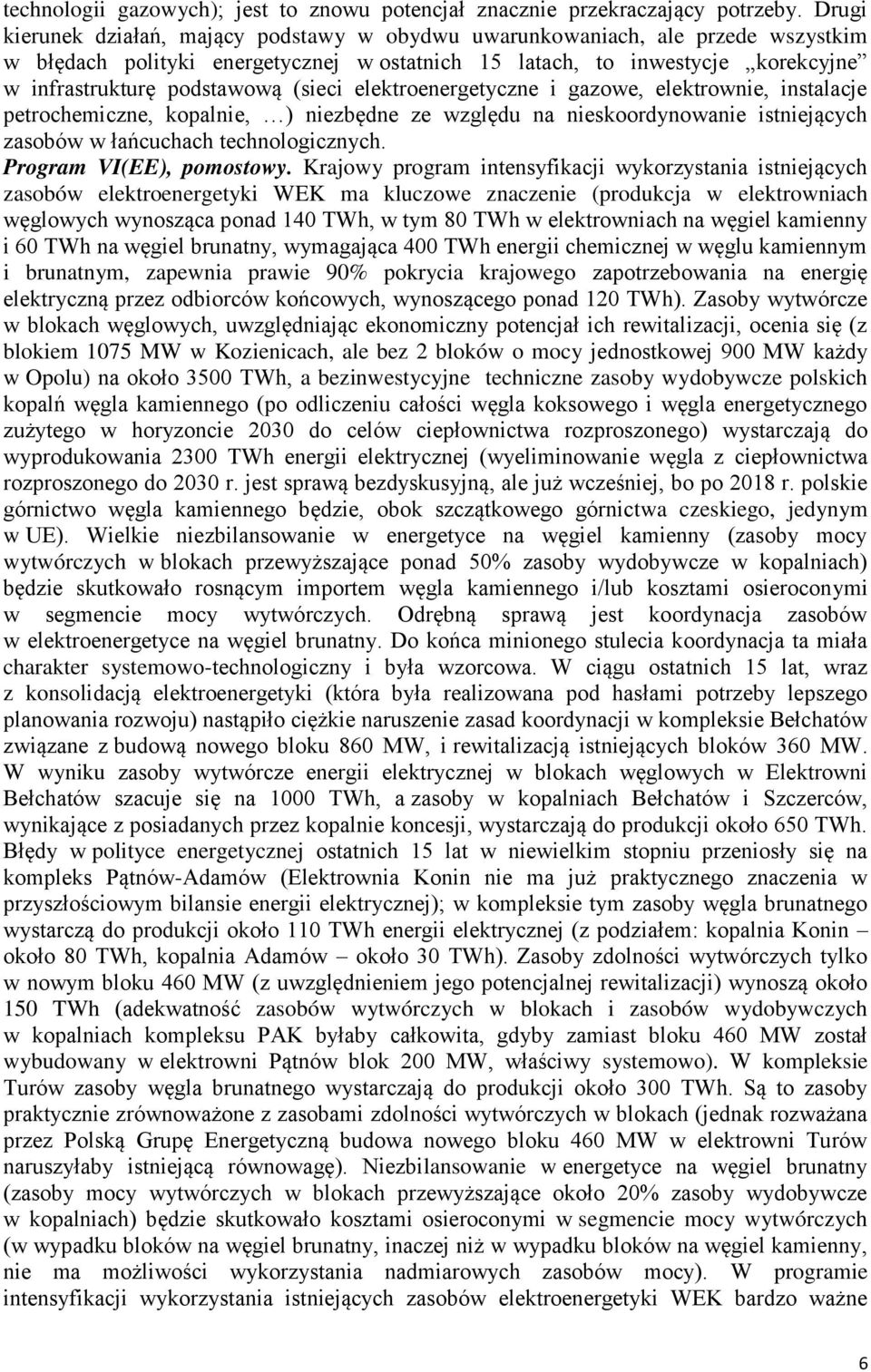 (sieci elektroenergetyczne i gazowe, elektrownie, instalacje petrochemiczne, kopalnie, ) niezbędne ze względu na nieskoordynowanie istniejących zasobów w łańcuchach technologicznych.