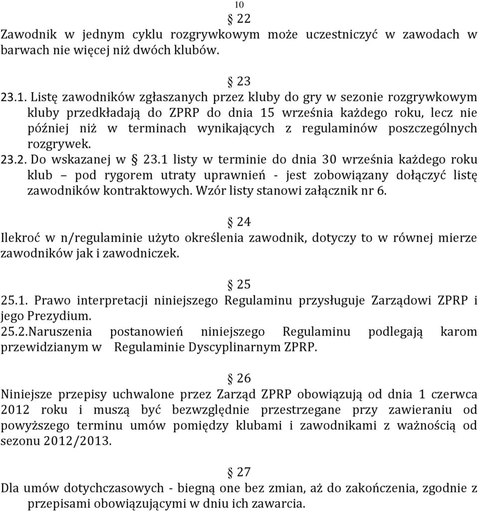 1 listy w terminie do dnia 30 września każdego roku klub pod rygorem utraty uprawnień - jest zobowiązany dołączyć listę zawodników kontraktowych. Wzór listy stanowi załącznik nr 6.