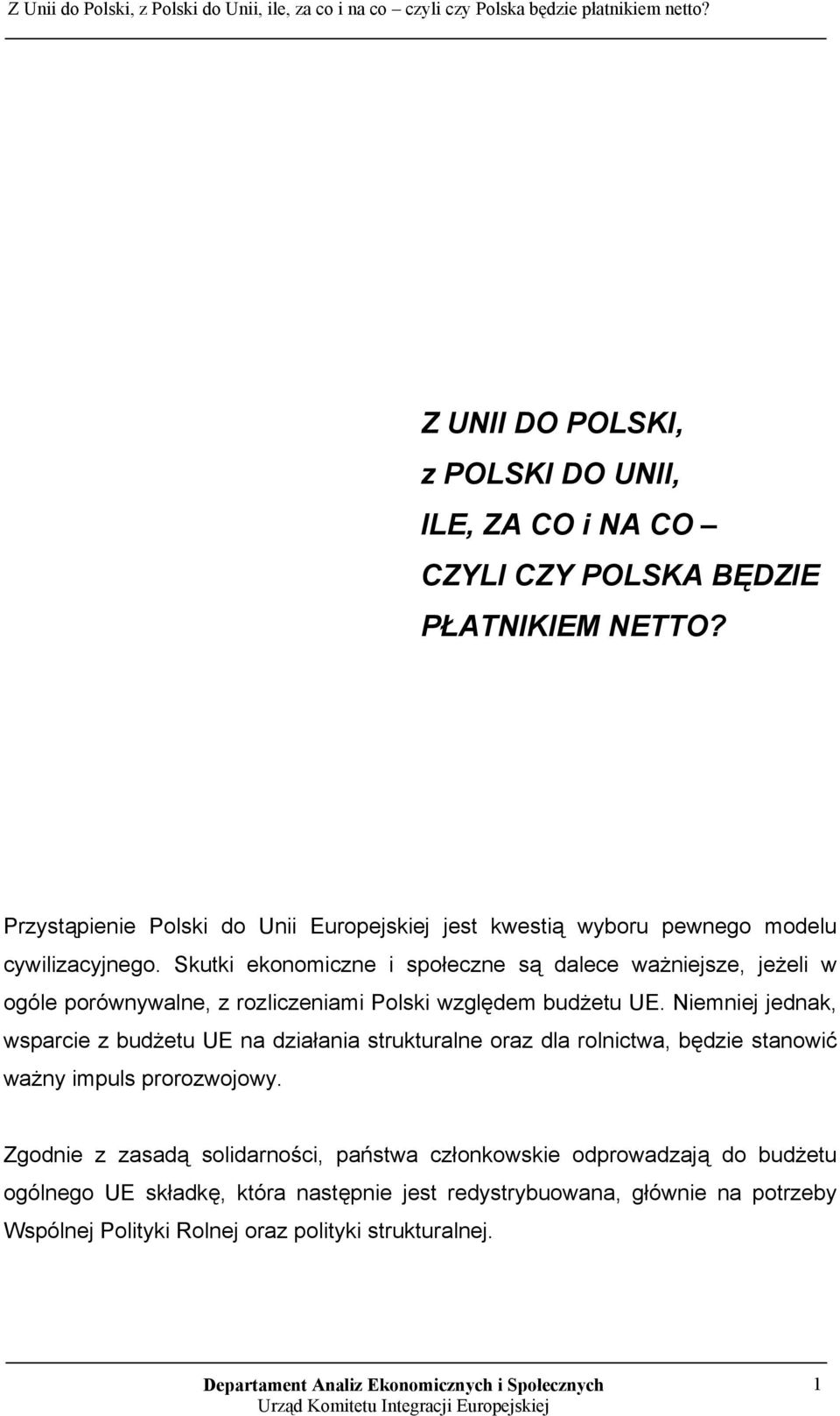 Skutki ekonomiczne i społeczne są dalece ważniejsze, jeżeli w ogóle porównywalne, z rozliczeniami Polski względem budżetu UE.