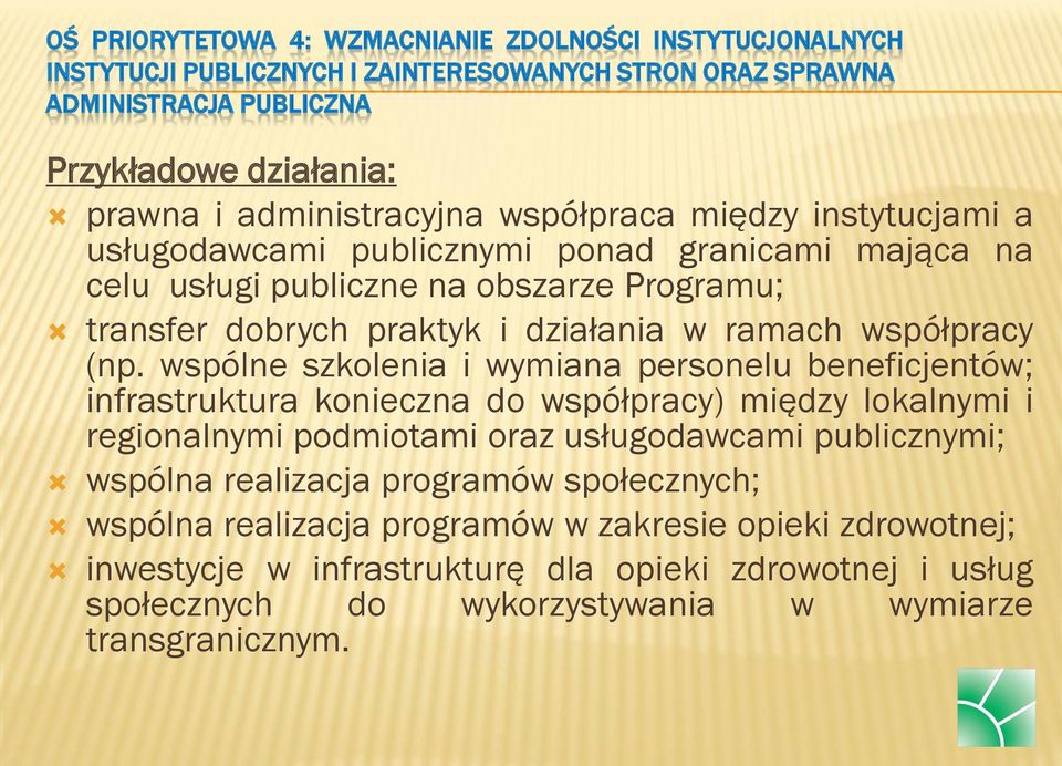 wspólne szkolenia i wymiana personelu beneficjentów; infrastruktura konieczna do współpracy) między lokalnymi i regionalnymi podmiotami oraz usługodawcami publicznymi; wspólna realizacja