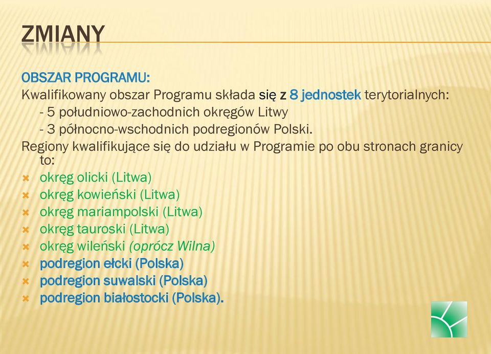 Regiony kwalifikujące się do udziału w Programie po obu stronach granicy to: okręg olicki (Litwa) okręg kowieński