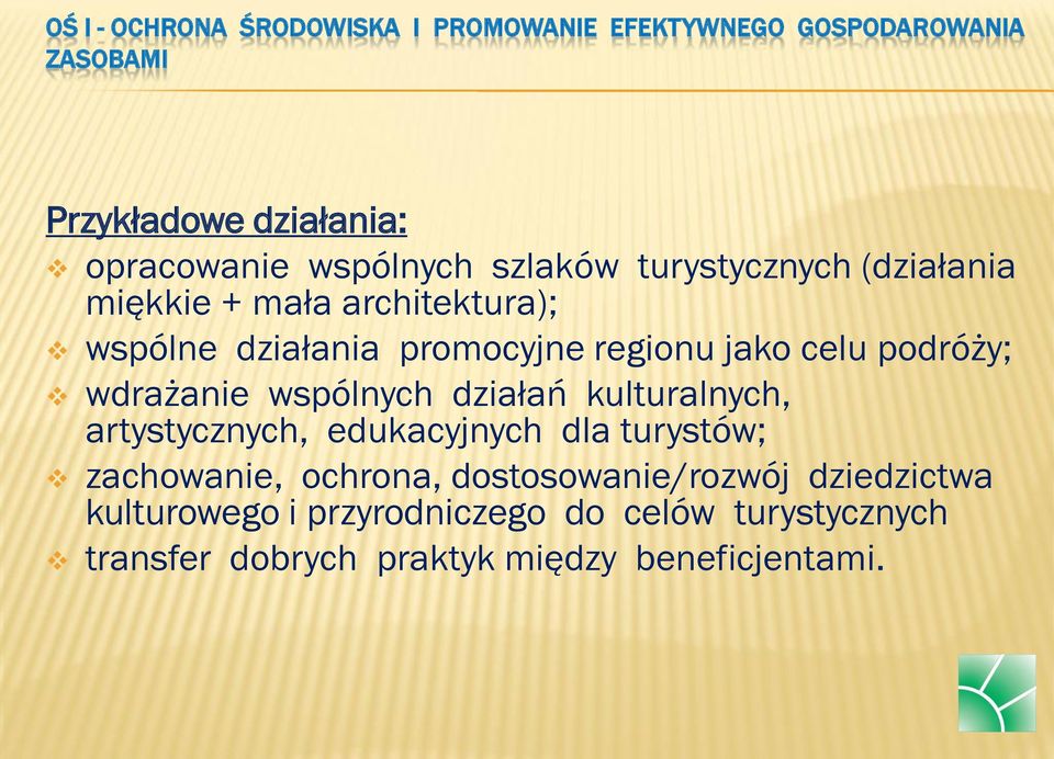 celu podróży; wdrażanie wspólnych działań kulturalnych, artystycznych, edukacyjnych dla turystów; zachowanie, ochrona,