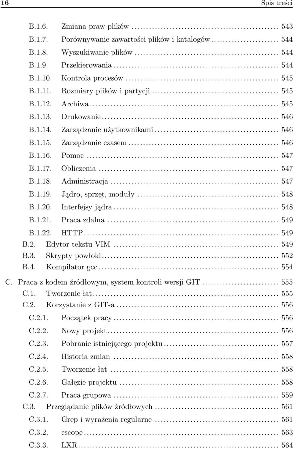 Obliczenia... 547 B.1.18. Administracja... 547 B.1.19. Jądro, sprzęt, moduły... 548 B.1.20. Interfejsy jądra... 548 B.1.21. Praca zdalna... 549 B.1.22. HTTP... 549 B.2. Edytor tekstu VIM... 549 B.3.