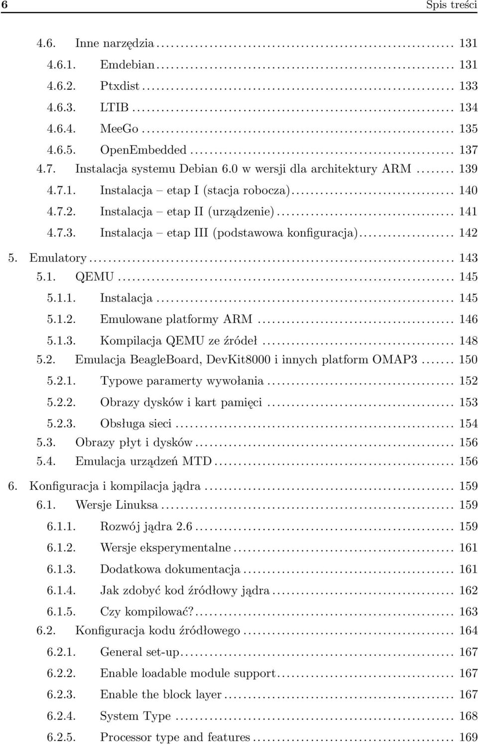 Emulatory... 143 5.1. QEMU... 145 5.1.1. Instalacja... 145 5.1.2. Emulowane platformy ARM... 146 5.1.3. Kompilacja QEMU ze źródeł... 148 5.2. Emulacja BeagleBoard, DevKit8000 i innych platform OMAP3.