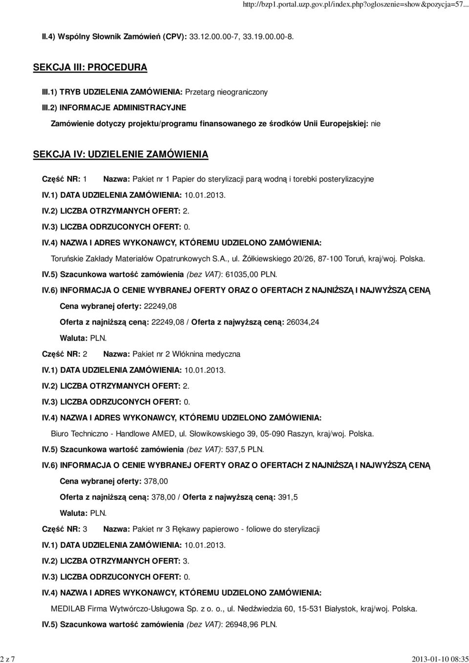 sterylizacji parą wodną i torebki posterylizacyjne Toruńskie Zakłady Materiałów Opatrunkowych S.A., ul. Żółkiewskiego 20/26, 87-100 Toruń, kraj/woj. Polska. IV.
