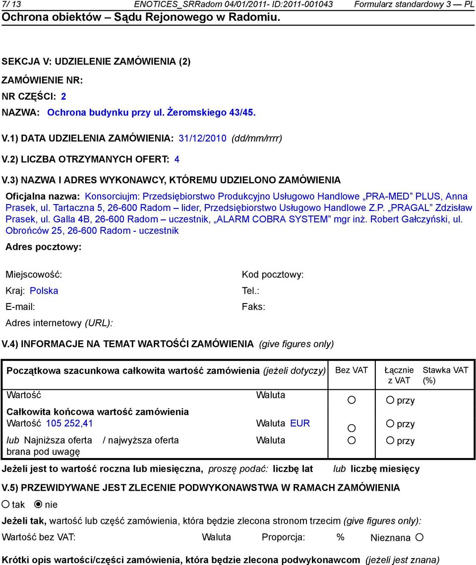 Tartaczna 5, 26-600 Radom lider, Przedsiębiorstwo Usługowo Handlowe Z.P. PRAGAL Zdzisław Prasek, ul. Galla 4B, 26-600 Radom uczestnik, ALARM COBRA SYSTEM mgr inż. Robert Gałczyński, ul.