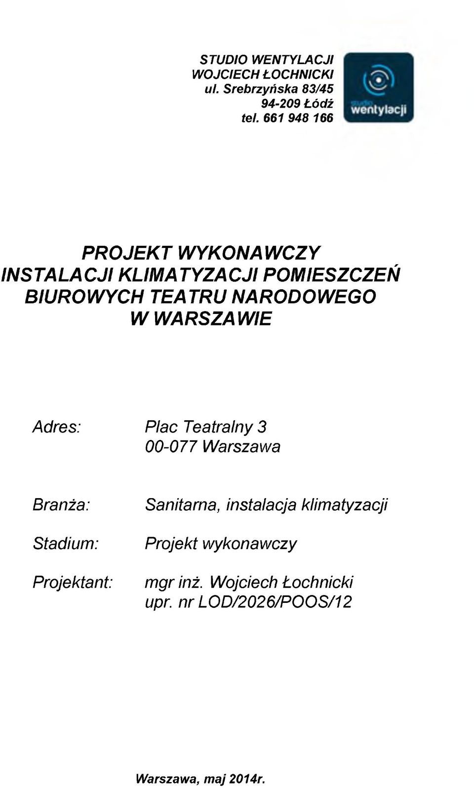 W WARSZAWIE Adres: Plac Teatralny 3 00-077 Warszawa Branża: Stadium: Projektant: Sanitarna,