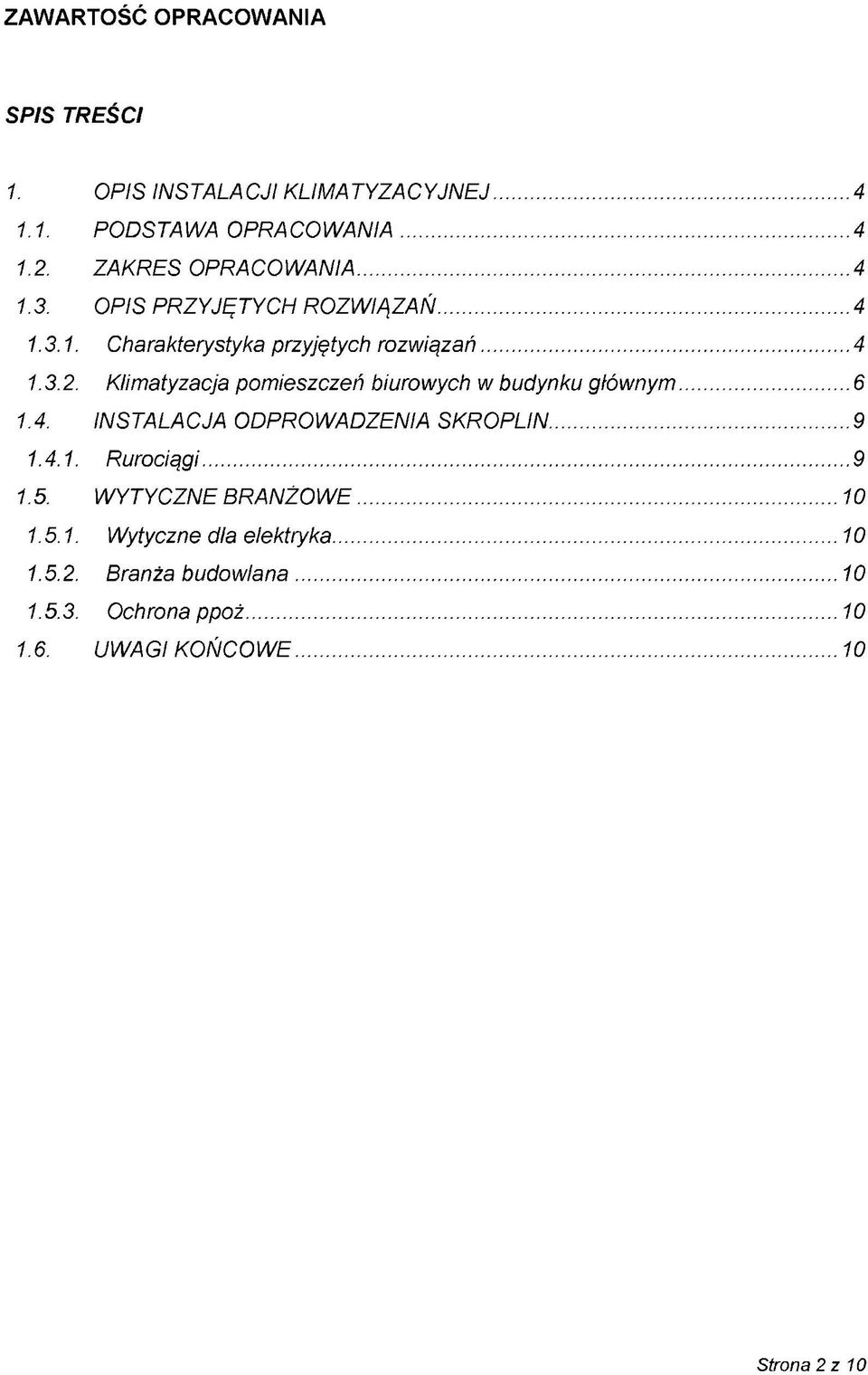 Klimatyzacja pomieszczeń biurowych w budynku głównym... 6 1.4. INSTALACJA ODPROWADZENIA SKROPLIN...9 1.4.1. Rurociągi...9 1.5.