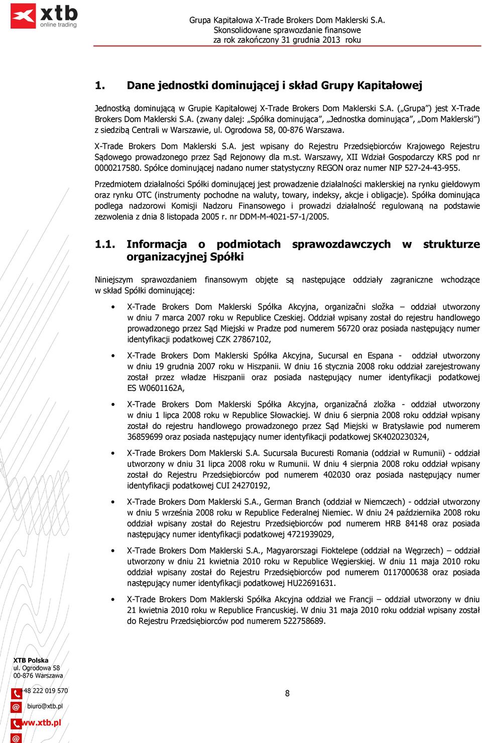 st. Warszawy, XII Wdział Gospodarczy KRS pod nr 0000217580. Spółce dominującej nadano numer statystyczny REGON oraz numer NIP 527-24-43-955.