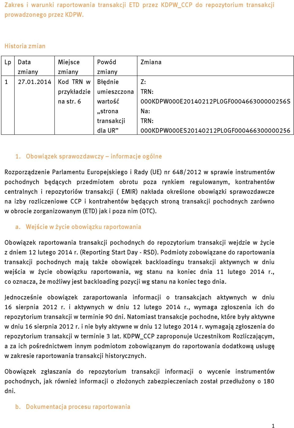 Obowiązek sprawozdawczy informacje ogólne Rozporządzenie Parlamentu Europejskiego i Rady (UE) nr 648/2012 w sprawie instrumentów pochodnych będących przedmiotem obrotu poza rynkiem regulowanym,