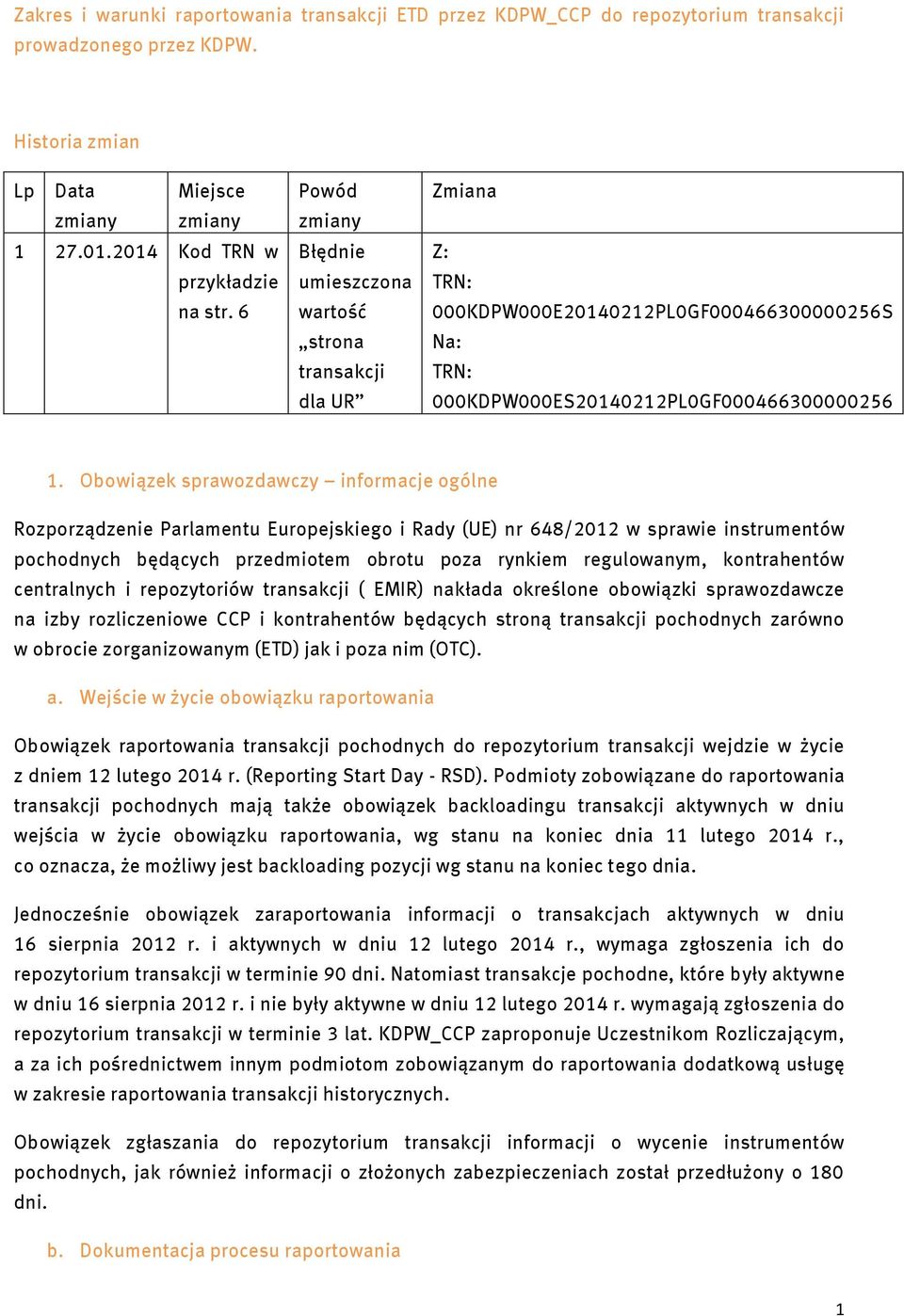 Obowiązek sprawozdawczy informacje ogólne Rozporządzenie Parlamentu Europejskiego i Rady (UE) nr 648/2012 w sprawie instrumentów pochodnych będących przedmiotem obrotu poza rynkiem regulowanym,