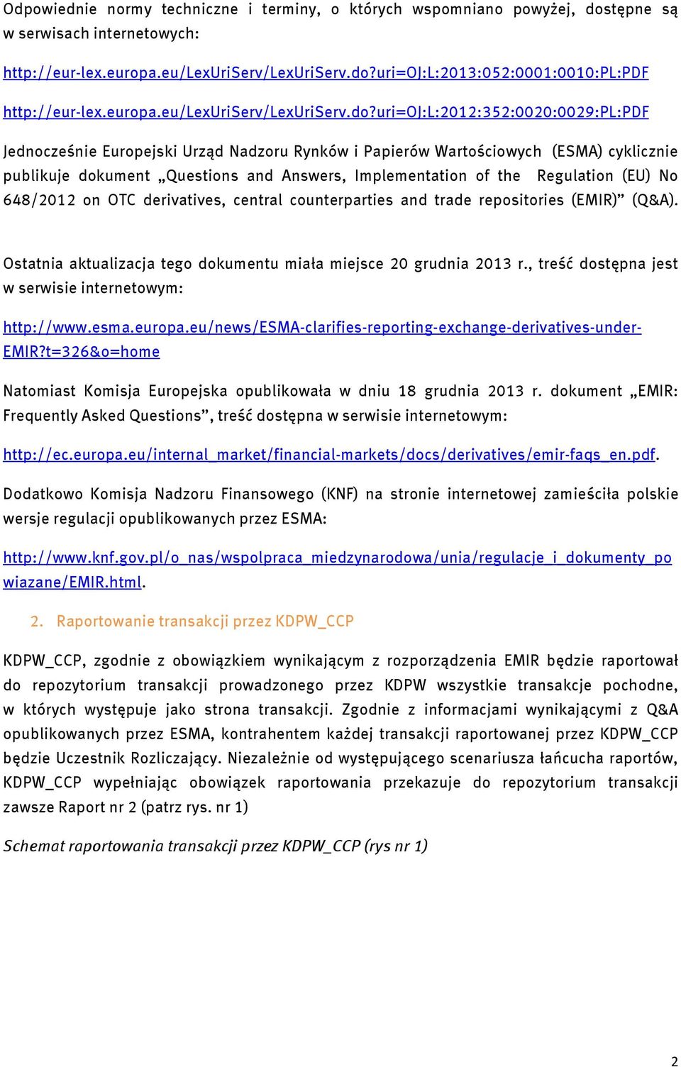 uri=oj:l:2012:352:0020:0029:pl:pdf Jednocześnie Europejski Urząd Nadzoru Rynków i Papierów Wartościowych (ESMA) cyklicznie publikuje dokument Questions and Answers, Implementation of the Regulation