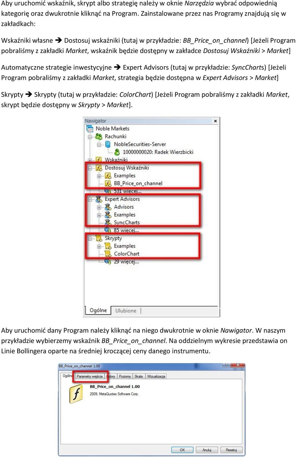 będzie dostępny w zakładce Dostosuj Wskaźniki > Market] Automatyczne strategie inwestycyjne Expert Advisors (tutaj w przykładzie: SyncCharts) [Jeżeli Program pobraliśmy z zakładki Market, strategia