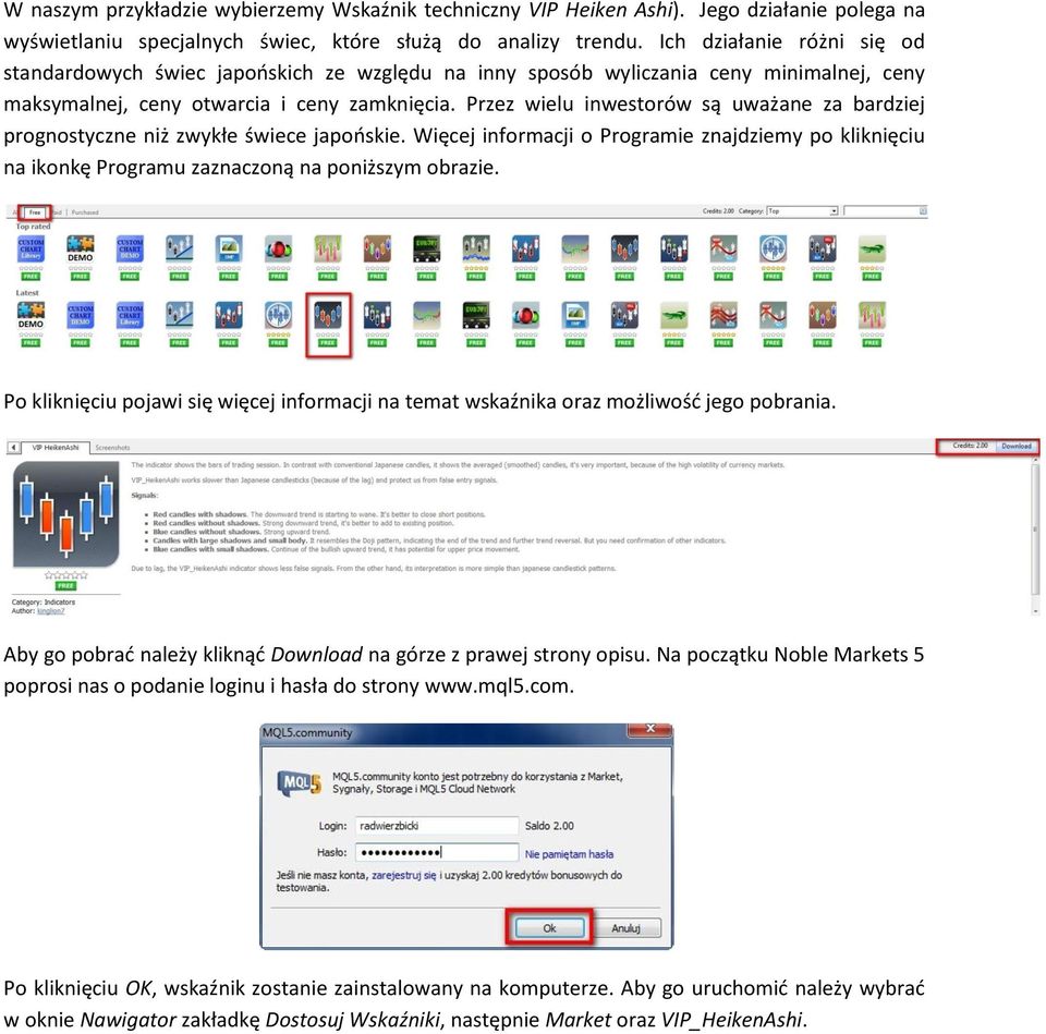 Przez wielu inwestorów są uważane za bardziej prognostyczne niż zwykłe świece japońskie. Więcej informacji o Programie znajdziemy po kliknięciu na ikonkę Programu zaznaczoną na poniższym obrazie.