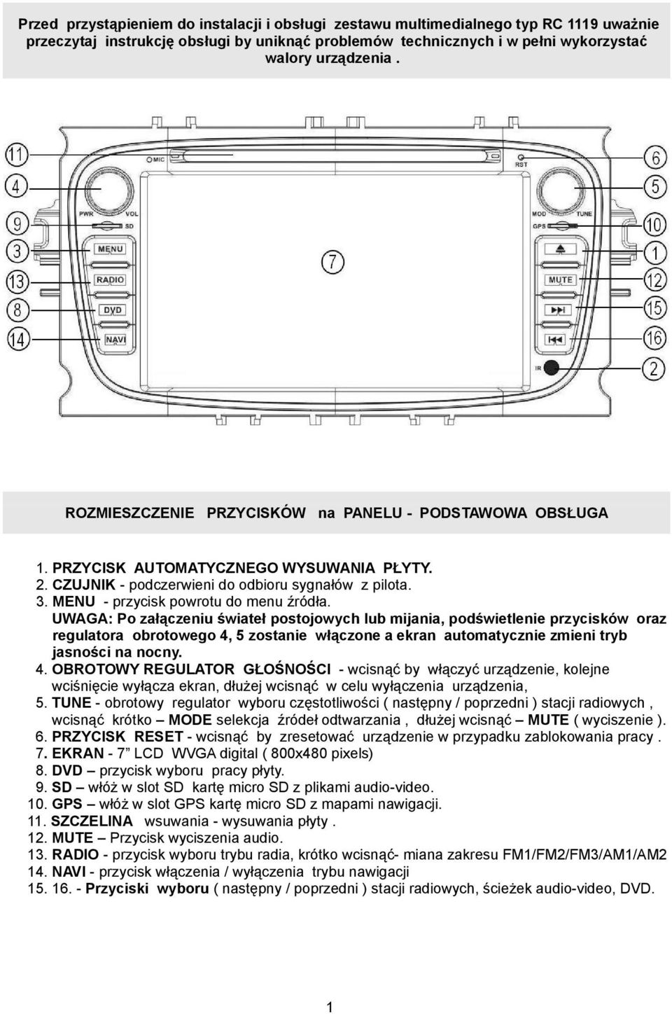 UWAGA: Po załączeniu świateł postojowych lub mijania, podświetlenie przycisków oraz regulatora obrotowego 4,