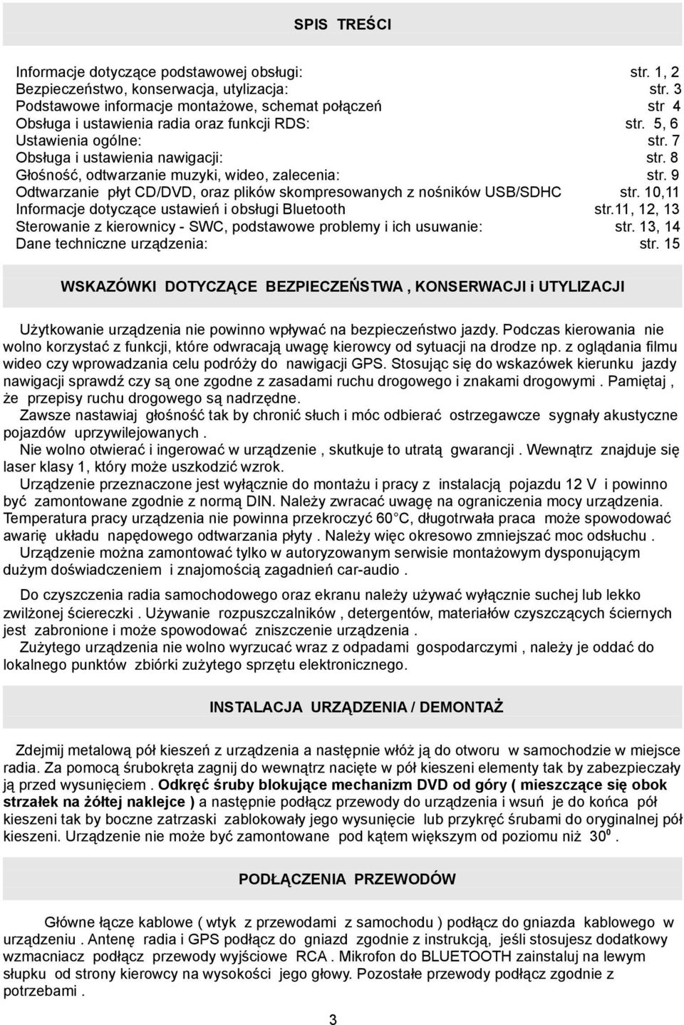 ustawień i obsługi Bluetooth Sterowanie z kierownicy - SWC, podstawowe problemy i ich usuwanie: Dane techniczne urządzenia: str. 1, 2 str. 3 str 4 str. 5, 6 str. 7 str. 8 str. 9 str. 10,11 str.