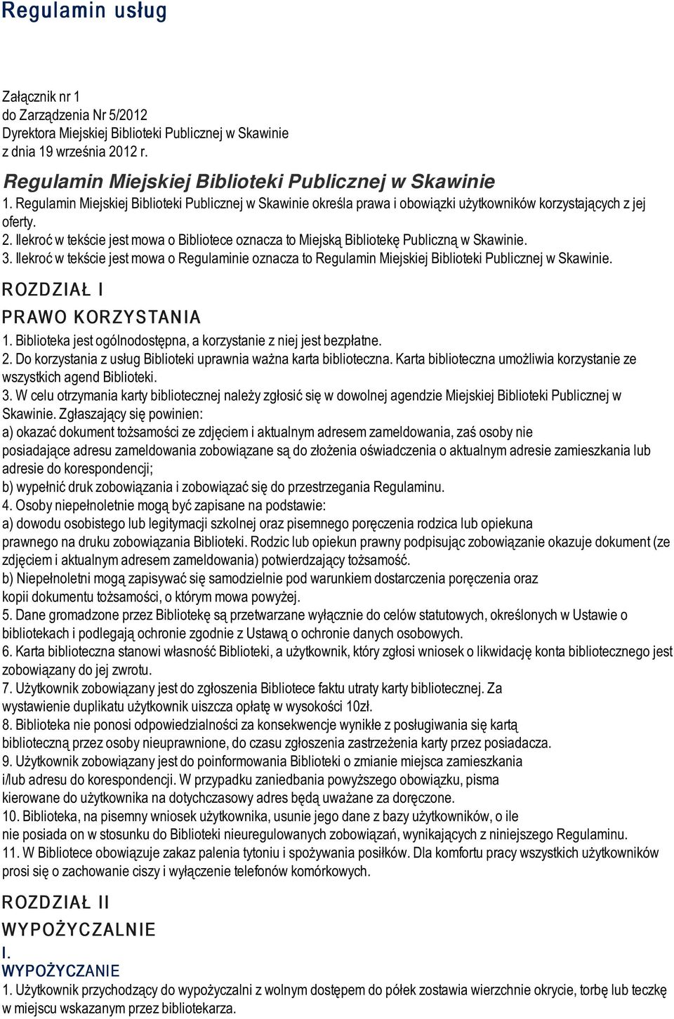 Ilekroć w tekście jest mowa o Bibliotece oznacza to Miejską Bibliotekę Publiczną w Skawinie. 3.