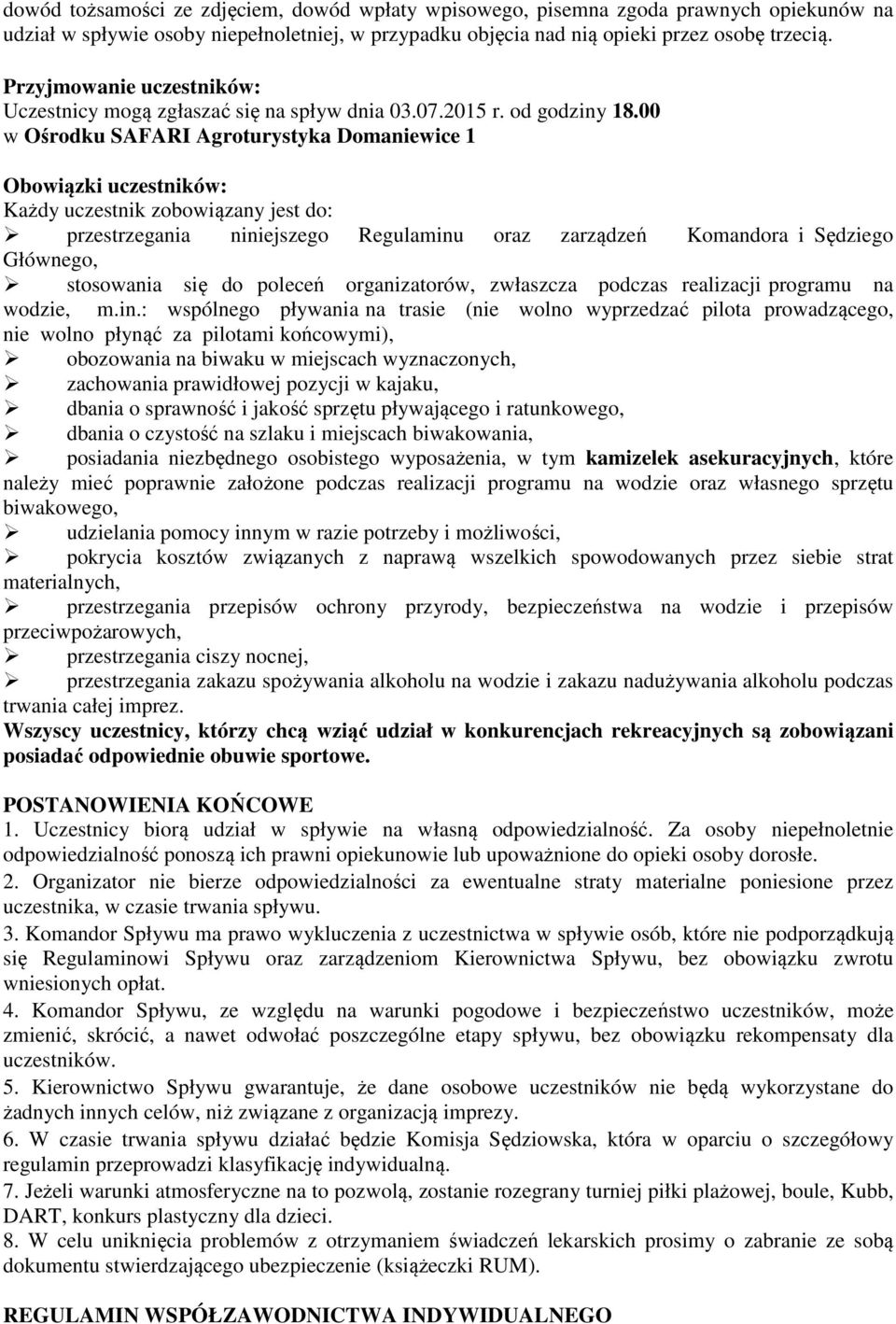 00 w Ośrodku SAFARI Agroturystyka Domaniewice 1 Obowiązki uczestników: Każdy uczestnik zobowiązany jest do: przestrzegania niniejszego Regulaminu oraz zarządzeń Komandora i Sędziego Głównego,