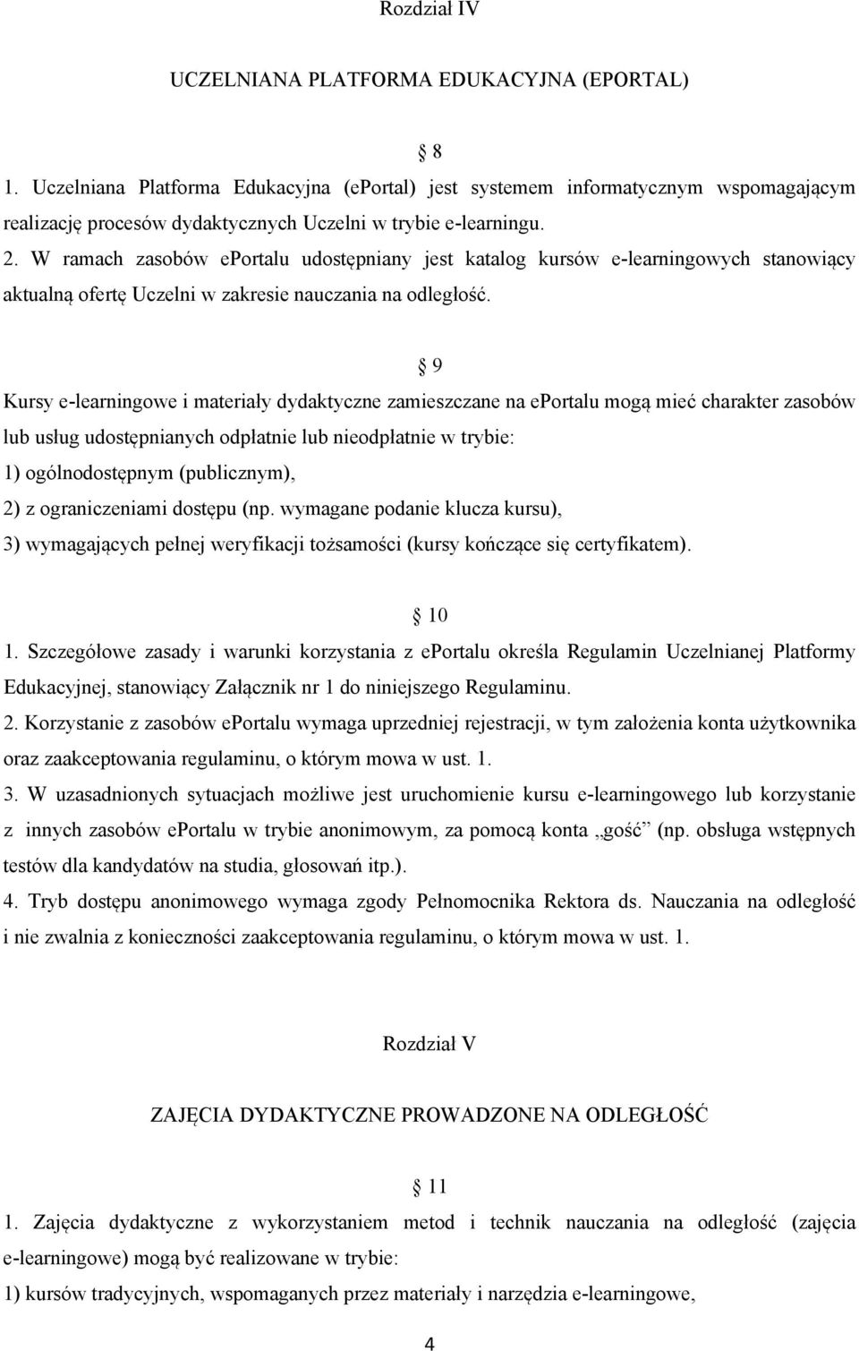 W ramach zasobów eportalu udostępniany jest katalog kursów e-learningowych stanowiący aktualną ofertę Uczelni w zakresie nauczania na odległość.