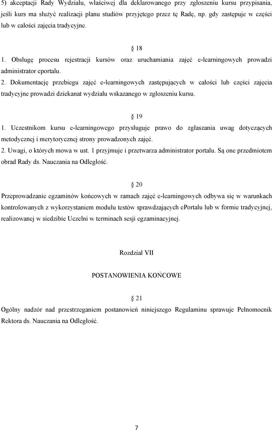 Dokumentację przebiegu zajęć e-learningowych zastępujących w całości lub części zajęcia tradycyjne prowadzi dziekanat wydziału wskazanego w zgłoszeniu kursu. 19 1.