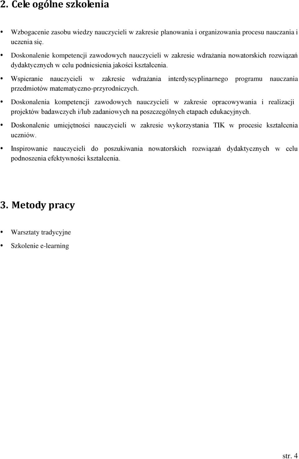 Wspieranie nauczycieli w zakresie wdrażania interdyscyplinarnego programu nauczania przedmiotów matematyczno-przyrodniczych.