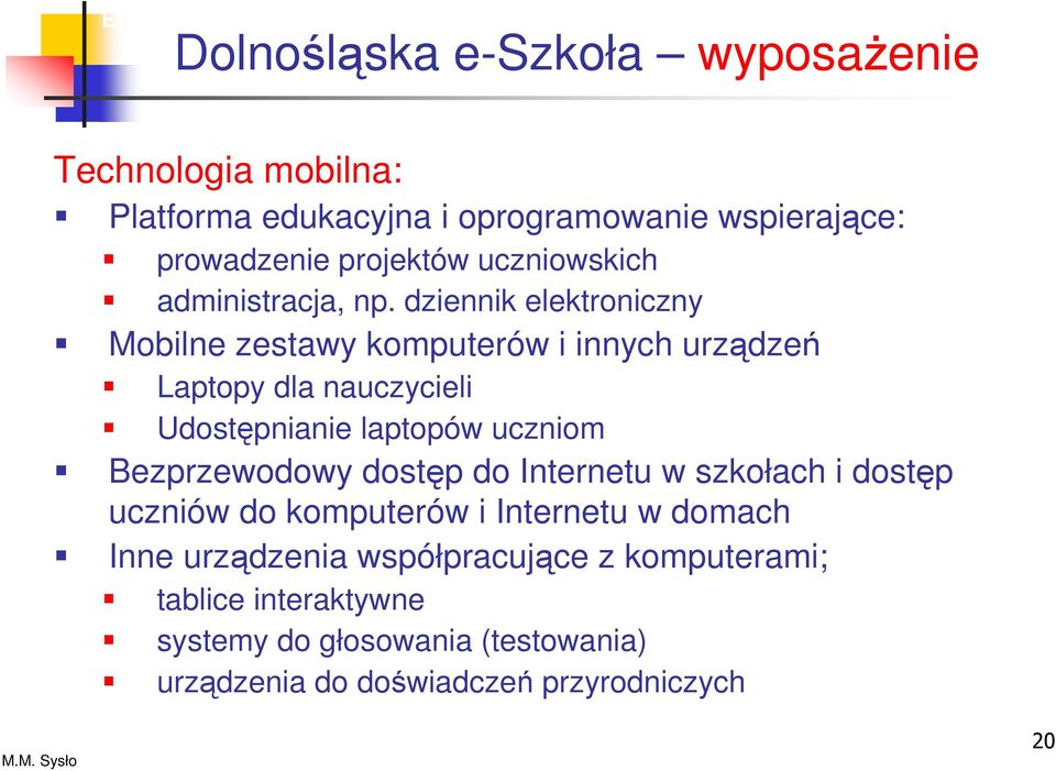 dziennik elektroniczny Mobilne zestawy komputerów i innych urządzeń Laptopy dla nauczycieli Udostępnianie laptopów uczniom Bezprzewodowy dostęp
