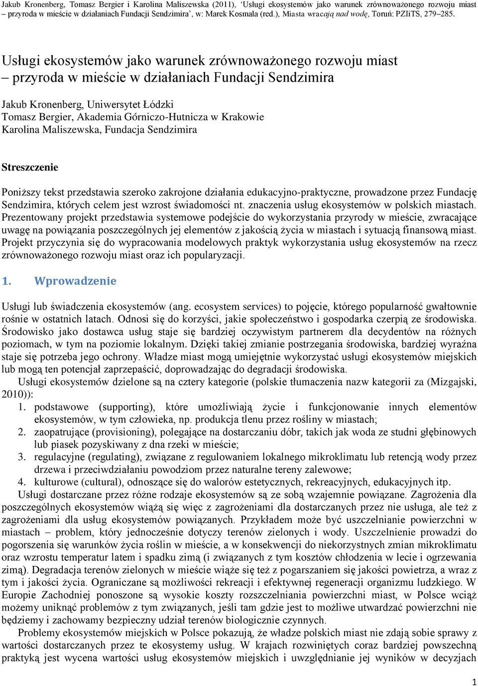Usługi ekosystemów jako warunek zrównoważonego rozwoju miast przyroda w mieście w działaniach Fundacji Sendzimira Jakub Kronenberg, Uniwersytet Łódzki Tomasz Bergier, Akademia Górniczo-Hutnicza w