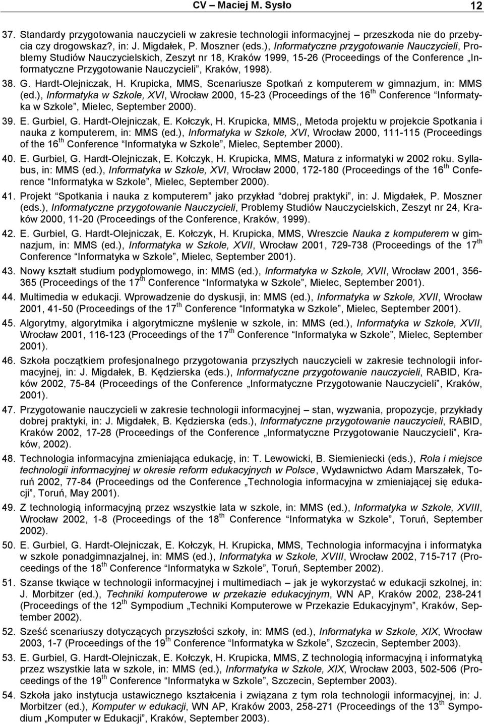 38. G. Hardt-Olejniczak, H. Krupicka, MMS, Scenariusze Spotkań z komputerem w gimnazjum, in: MMS (ed.