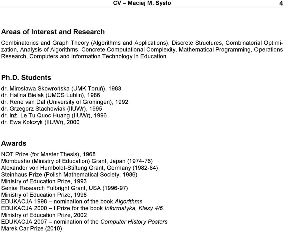 Complexity, Mathematical Programming, Operations Research, Computers and Information Technology in Education Ph.D. Students dr. Mirosława Skowrońska (UMK Toruń), 1983 dr.