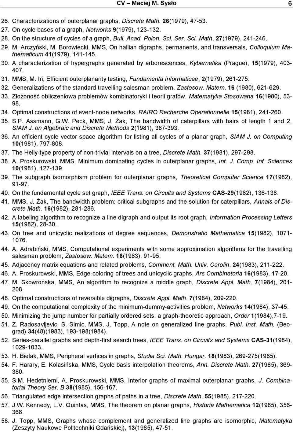 Borowiecki, MMS, On hallian digraphs, permanents, and transversals, Colloquium Mathematicum 41(1979), 141-145. 30.