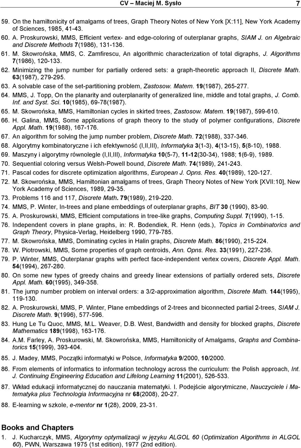 Zamfirescu, An algorithmic characterization of total digraphs, J. Algorithms 7(1986), 120-133. 62. Minimizing the jump number for partially ordered sets: a graph-theoretic approach II, Discrete Math.