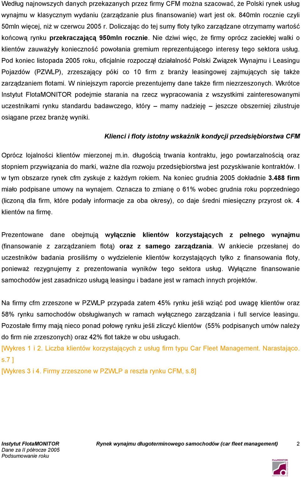 Nie dziwi więc, że firmy oprócz zaciekłej walki o klientów zauważyły konieczność powołania gremium reprezentującego interesy tego sektora usług.