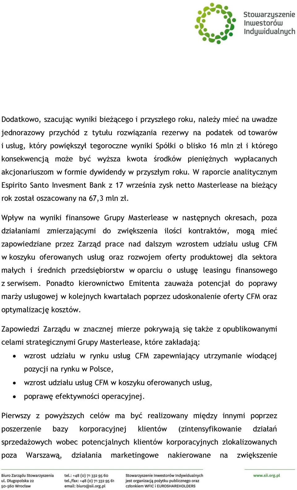 W raporcie analitycznym Espirito Santo Invesment Bank z 17 września zysk netto Masterlease na bieżący rok został oszacowany na 67,3 mln zł.