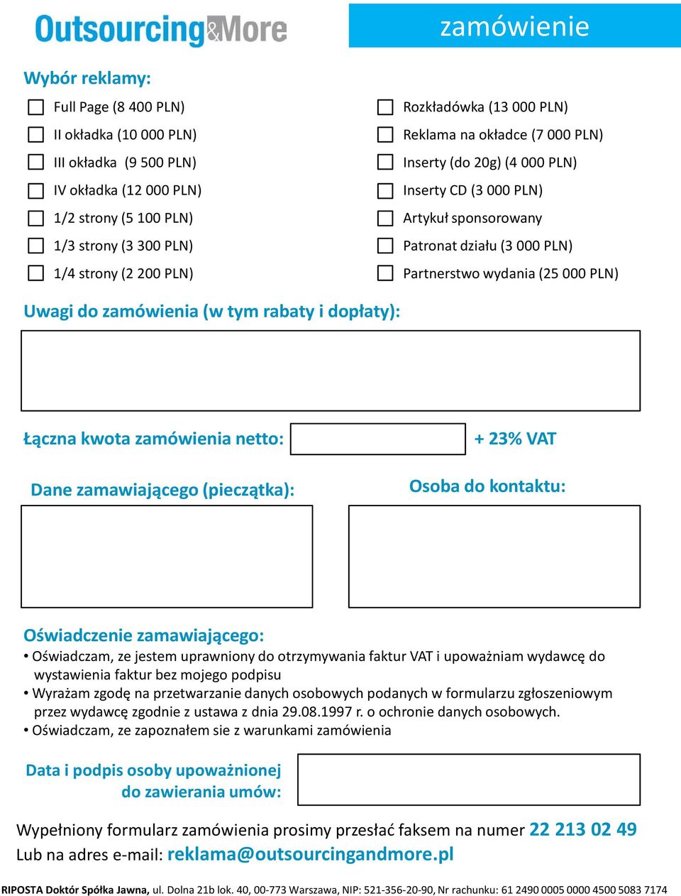 zamówienia (w tym rabaty i dopłaty): Łączna kwota zamówienia netto: Dane zamawiającego (pieczątka): + 23% VAT Osoba do kontaktu: Oświadczenie zamawiającego: Oświadczam, ze jestem uprawniony do