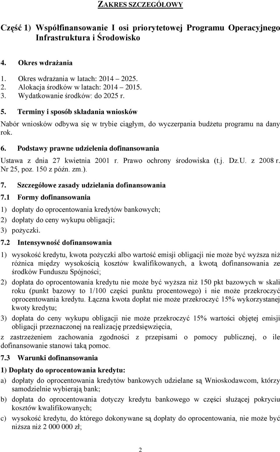 Terminy i sposób składania wniosków Nabór wniosków odbywa się w trybie ciągłym, do wyczerpania budżetu programu na dany rok. 6.