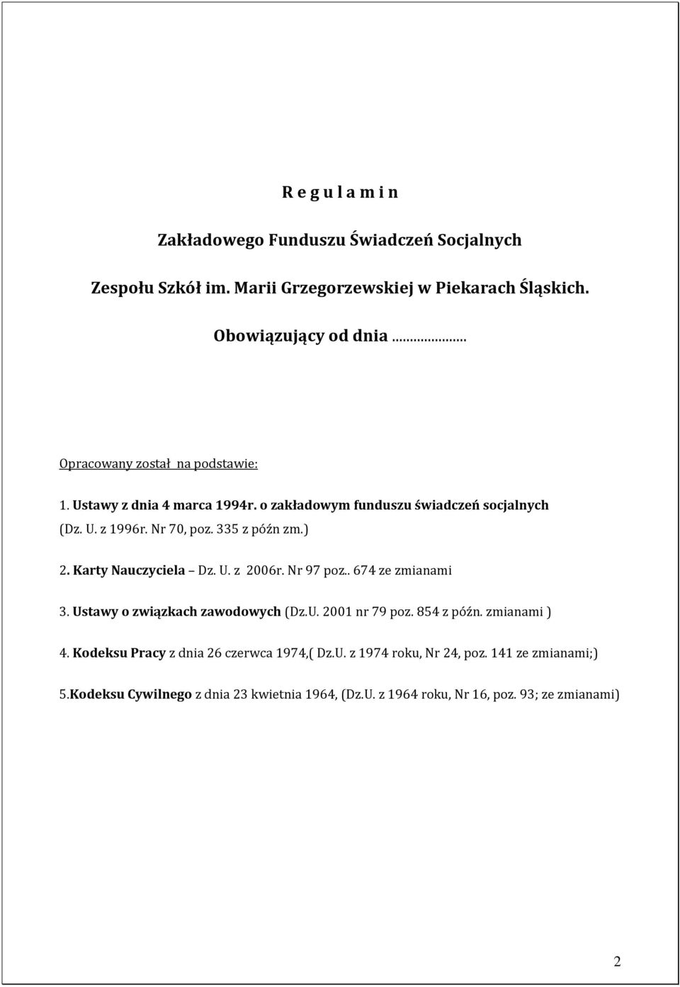 Karty Nauczyciela Dz. U. z 2006r. Nr 97 poz.. 674 ze zmianami 3. Ustawy o związkach zawodowych (Dz.U. 2001 nr 79 poz. 854 z późn. zmianami ) 4.