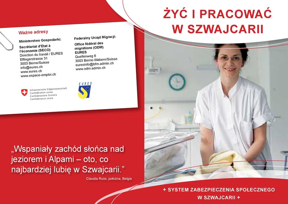 ch Federalny Urząd Migracji: Office fédéral des migrations (ODM) EURES Quellenweg 6 3003 Berne-Wabern/Suisse euresinfo@bfm.admin.