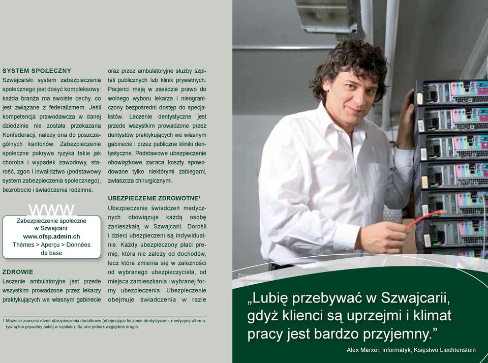 Zabezpieczenie społeczne pokrywa ryzyka takie jak choroba i wypadek zawodo wy, starość, zgon i inwalidztwo (pod stawowy system zabezpieczenia spo łecznego), bezrobocie i świadczenia rodzinne.