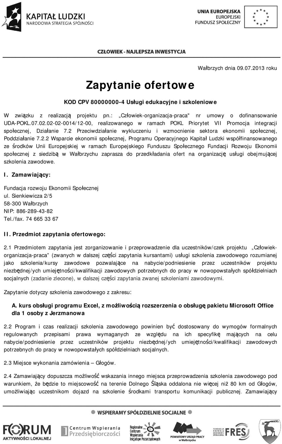 2 Przeciwdziałanie wykluczeniu i wzmocnienie sektora ekonomii społecznej, Poddziałanie 7.2.2 Wsparcie ekonomii społecznej, Programu Operacyjnego Kapitał Ludzki współfinansowanego ze środków Unii