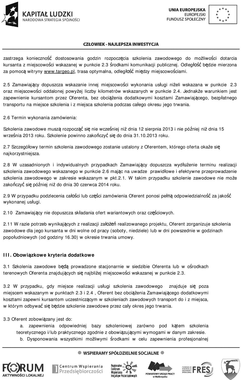 5 Zamawiający dopuszcza wskazanie innej miejscowości wykonania usługi niżeli wskazana w punkcie 2.3 oraz miejscowości oddalonej powyżej liczby kilometrów wskazanych w punkcie 2.4.