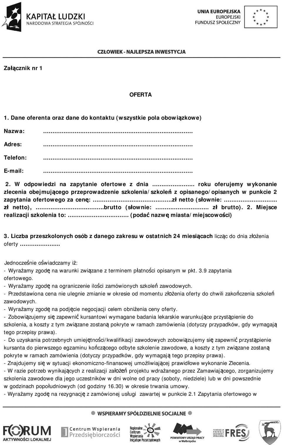 . zł brutto). 2. Miejsce realizacji szkolenia to: (podać nazwę miasta/miejscowości) 3. Liczba przeszkolonych osób z danego zakresu w ostatnich 24 miesiącach licząc do dnia złożenia oferty.