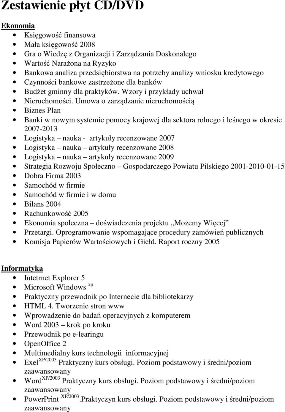 Umowa o zarządzanie nieruchomością Biznes Plan Banki w nowym systemie pomocy krajowej dla sektora rolnego i leśnego w okresie 2007-2013 Logistyka nauka - artykuły recenzowane 2007 Logistyka nauka