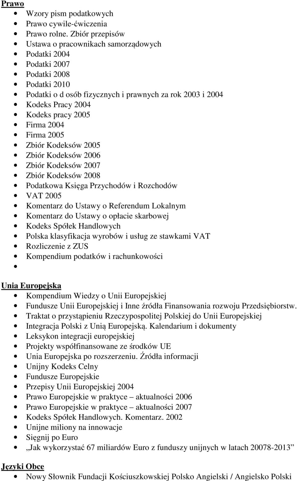 Firma 2004 Firma 2005 Zbiór Kodeksów 2005 Zbiór Kodeksów 2006 Zbiór Kodeksów 2007 Zbiór Kodeksów 2008 Podatkowa Księga Przychodów i Rozchodów VAT 2005 Komentarz do Ustawy o Referendum Lokalnym