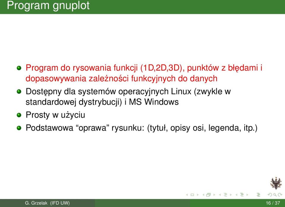 operacyjnych Linux (zwykle w standardowej dystrybucji) i MS Windows Prosty w