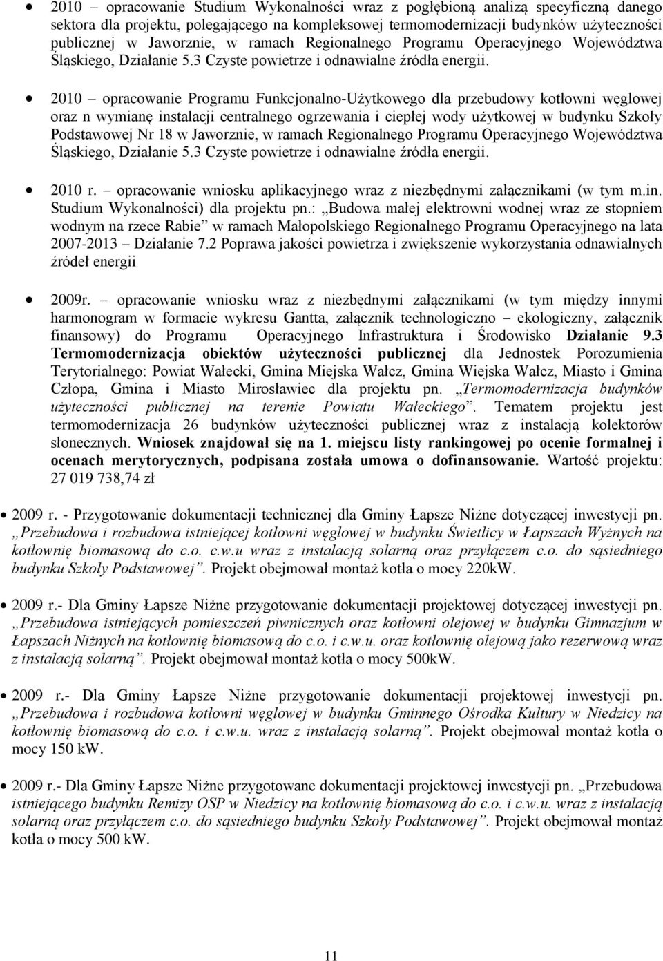 2010 pracwanie Prgramu Funkcjnaln-Użytkweg dla przebudwy ktłwni węglwej raz n wymianę instalacji centralneg grzewania i ciepłej wdy użytkwej w budynku Szkły Pdstawwej Nr 18 w Jawrznie, w ramach  2010