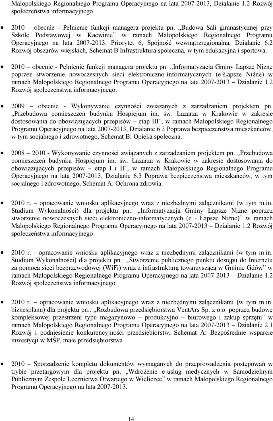 2 Rzwój bszarów wiejskich, Schemat B Infrastruktura spłeczna, w tym edukacyjna i sprtwa. 2010 becnie - Pełnienie funkcji managera prjektu pn.