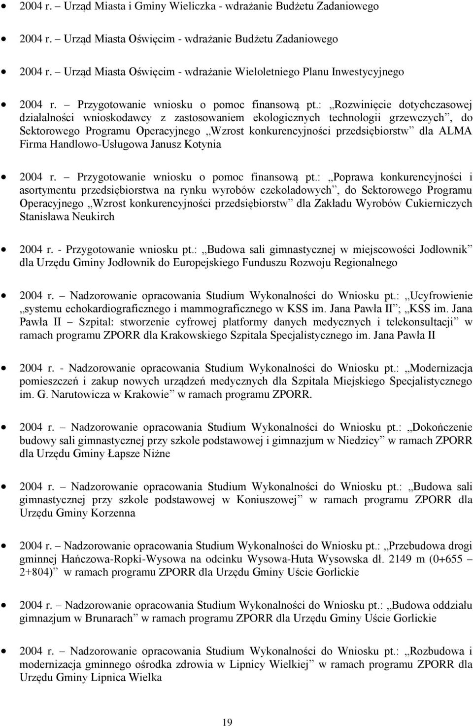 : Rzwinięcie dtychczaswej działalnści wniskdawcy z zastswaniem eklgicznych technlgii grzewczych, d Sektrweg Prgramu Operacyjneg Wzrst knkurencyjnści przedsiębirstw dla ALMA Firma Handlw-Usługwa