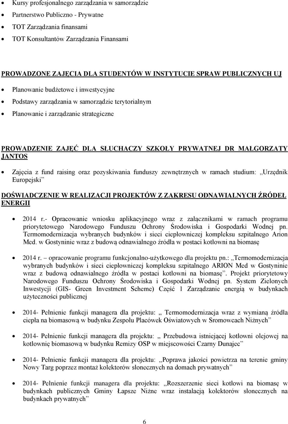 JANTOS Zajęcia z fund raising raz pzyskiwania funduszy zewnętrznych w ramach studium: Urzędnik Eurpejski DOŚWIADCZENIE W REALIZACJI PROJEKTÓW Z ZAKRESU ODNAWIALNYCH ŹRÓDEŁ ENERGII 2014 r.