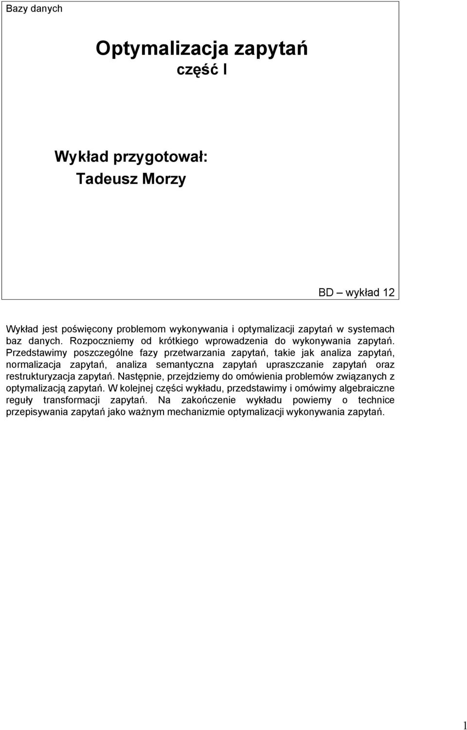 Przedstawimy poszczególne fazy przetwarzania zapytań, takie jak analiza zapytań, normalizacja zapytań, analiza semantyczna zapytań upraszczanie zapytań oraz restrukturyzacja